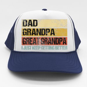 I Just Keep Getting Better Dad Grandpa Great Grandpa Trucker Hat