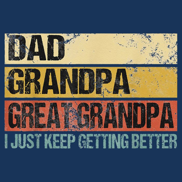 I Just Keep Getting Better Dad Grandpa Great Grandpa Infant Baby Jersey Bodysuit