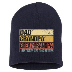 I Just Keep Getting Better Dad Grandpa Great Grandpa Short Acrylic Beanie