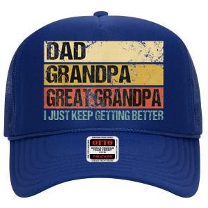 I Just Keep Getting Better Dad Grandpa Great Grandpa High Crown Mesh Back Trucker Hat