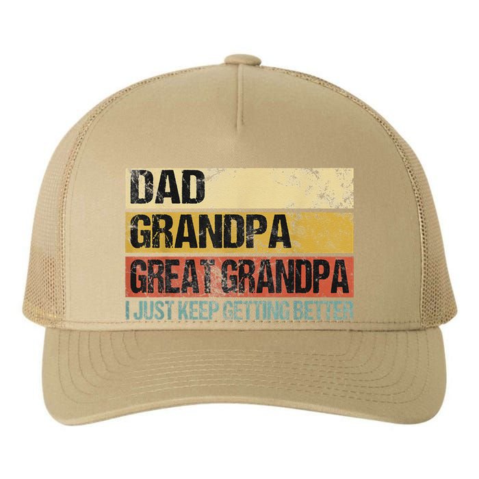 I Just Keep Getting Better Dad Grandpa Great Grandpa Yupoong Adult 5-Panel Trucker Hat