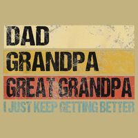 I Just Keep Getting Better Dad Grandpa Great Grandpa Long Sleeve Shirt