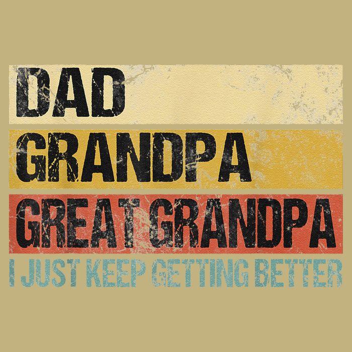 I Just Keep Getting Better Dad Grandpa Great Grandpa Long Sleeve Shirt