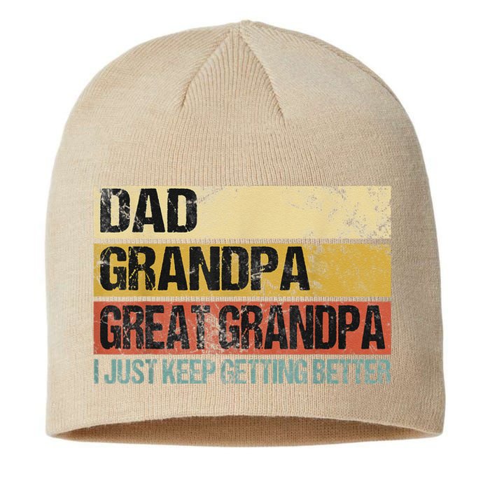 I Just Keep Getting Better Dad Grandpa Great Grandpa Sustainable Beanie