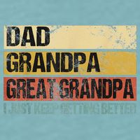I Just Keep Getting Better Dad Grandpa Great Grandpa Sueded Cloud Jersey T-Shirt