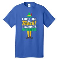 I Just Like To Teach Teachings My Favorite Teacher Christmas Gift Tall T-Shirt