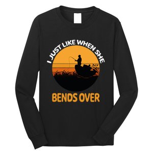 I Just Like When She Bends Over Funny Fisherman Fishing Rod Long Sleeve Shirt