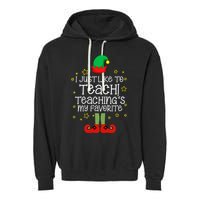 I Just Like To Teach, Teaching's My Favorite Elves Christmas Garment-Dyed Fleece Hoodie
