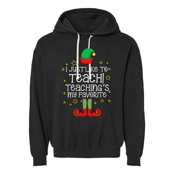 I Just Like To Teach, Teaching's My Favorite Elves Christmas Garment-Dyed Fleece Hoodie