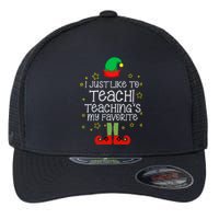 I Just Like To Teach, Teaching's My Favorite Elves Christmas Flexfit Unipanel Trucker Cap