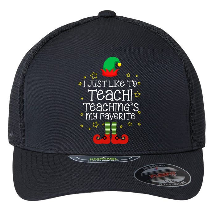 I Just Like To Teach, Teaching's My Favorite Elves Christmas Flexfit Unipanel Trucker Cap