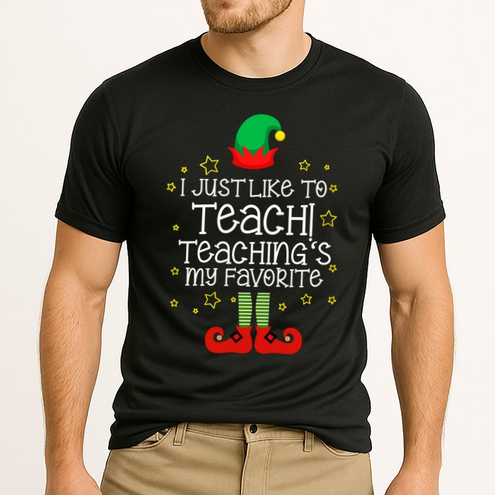 I Just Like To Teach, Teaching's My Favorite Elves Christmas Performance Shirt
