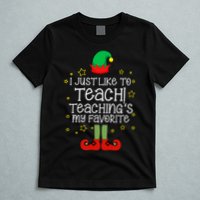 I Just Like To Teach, Teaching's My Favorite Elves Christmas T-Shirt