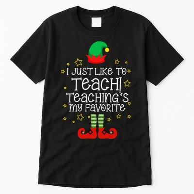 I Just Like To Teach, Teaching's My Favorite Elves Christmas Tall T-Shirt