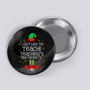 I Just Like To Teach, Teaching's My Favorite Elves Christmas Button