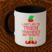 I Just Like To Teach, Teaching's My Favorite Elves Christmas Mug