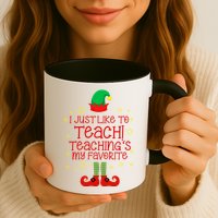 I Just Like To Teach, Teaching's My Favorite Elves Christmas Mug