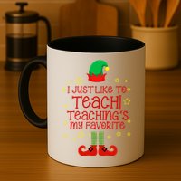 I Just Like To Teach, Teaching's My Favorite Elves Christmas Mug