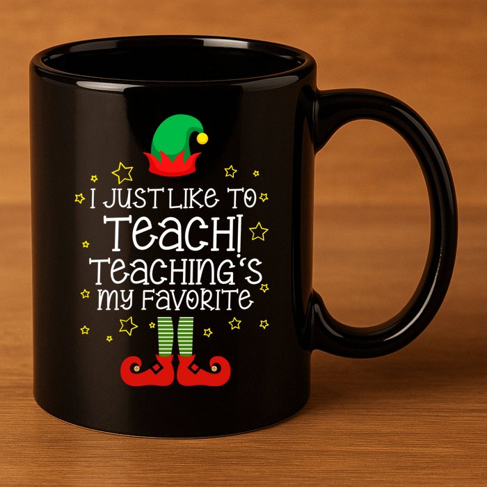 I Just Like To Teach, Teaching's My Favorite Elves Christmas 11oz C Handle Ceramic Mug