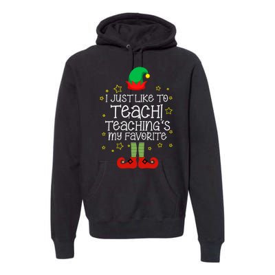 I Just Like To Teach, Teaching's My Favorite Elves Christmas Premium Hoodie