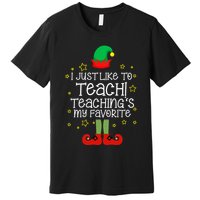 I Just Like To Teach, Teaching's My Favorite Elves Christmas Premium T-Shirt