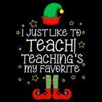 I Just Like To Teach, Teaching's My Favorite Elves Christmas Premium T-Shirt