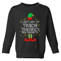 I Just Like To Teach, Teaching's My Favorite Elves Christmas Toddler Sweatshirt
