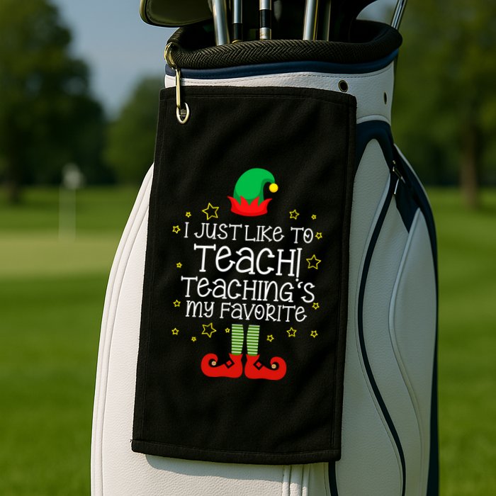 I Just Like To Teach, Teaching's My Favorite Elves Christmas Golf Towel