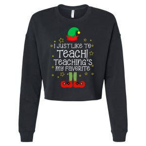 I Just Like To Teach, Teaching's My Favorite Elves Christmas Cropped Pullover Crew