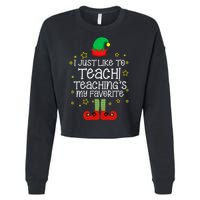 I Just Like To Teach, Teaching's My Favorite Elves Christmas Cropped Pullover Crew