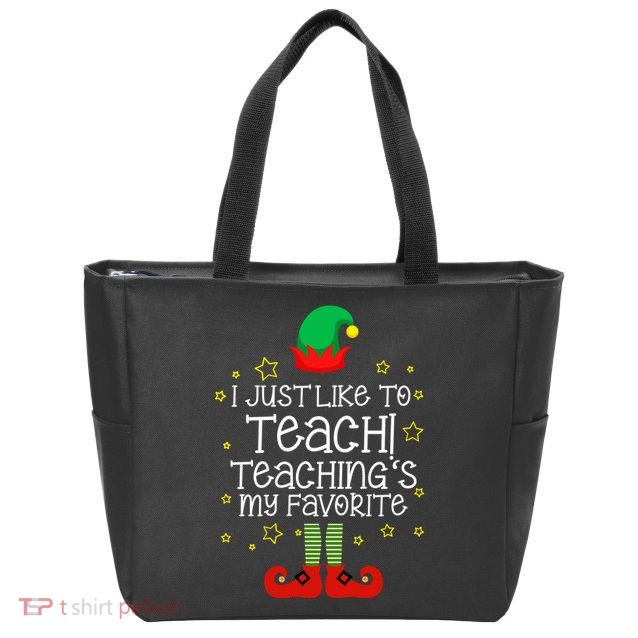 I Just Like To Teach, Teaching's My Favorite Elves Christmas Zip Tote Bag