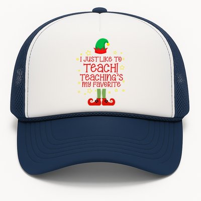 I Just Like To Teach, Teaching's My Favorite Elves Christmas Trucker Hat