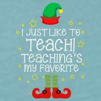 I Just Like To Teach, Teaching's My Favorite Elves Christmas Sueded Cloud Jersey T-Shirt