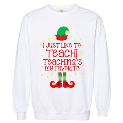 I Just Like To Teach, Teaching's My Favorite Elves Christmas Garment-Dyed Sweatshirt