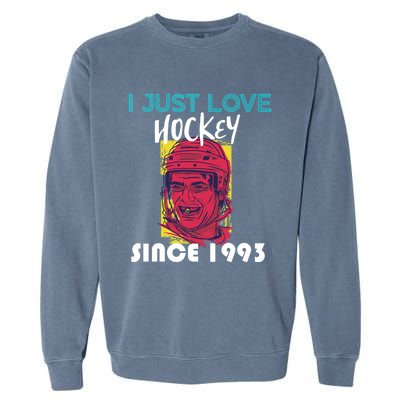 I Just Love Hockey Since 1993 Great Gift Garment-Dyed Sweatshirt