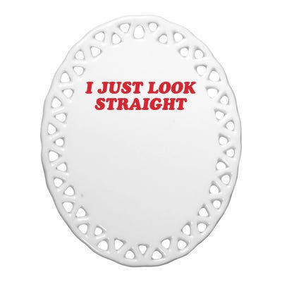 I Just Look Straight Ceramic Oval Ornament