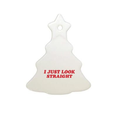 I Just Look Straight Ceramic Tree Ornament