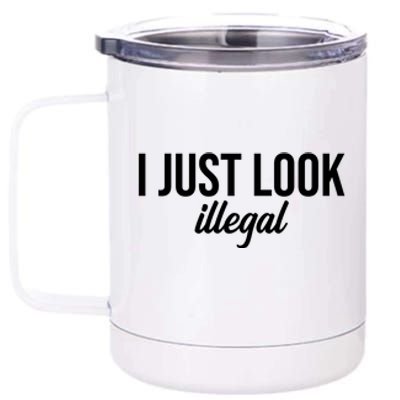 I Just Look Illegal Funny Cinco De Mayo Flag Mexican Fiesta 12 oz Stainless Steel Tumbler Cup