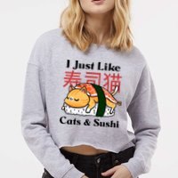I Just Like Cats And Sushi Cropped Pullover Crew