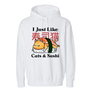 I Just Like Cats And Sushi Garment-Dyed Fleece Hoodie