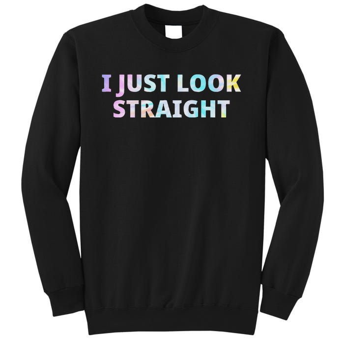 I Just Look Straight Lgbt Pride Month Sweatshirt