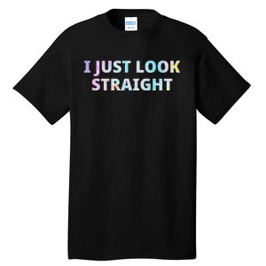 I Just Look Straight Lgbt Pride Month Tall T-Shirt