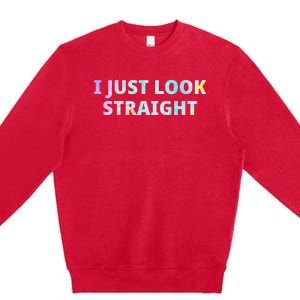 I Just Look Straight Lgbt Pride Month Premium Crewneck Sweatshirt