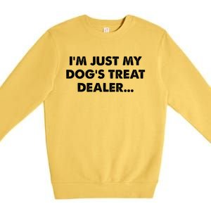 Im Just My Dogs Treat Dealer Quote Premium Crewneck Sweatshirt