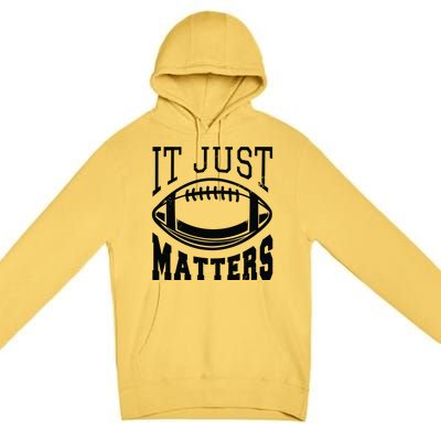 It Just Matters Football Premium Pullover Hoodie