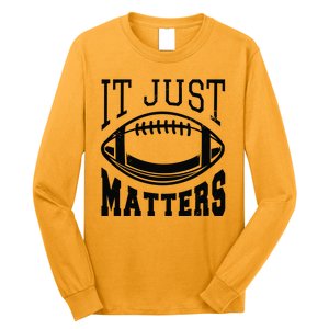 It Just Matters Football Long Sleeve Shirt