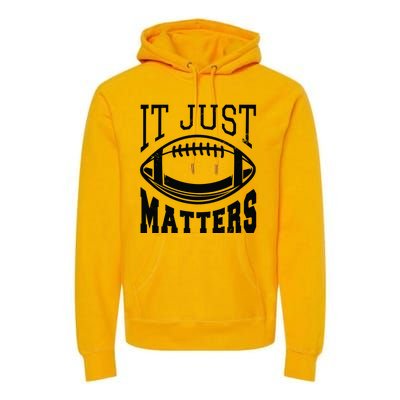 It Just Matters Football Premium Hoodie