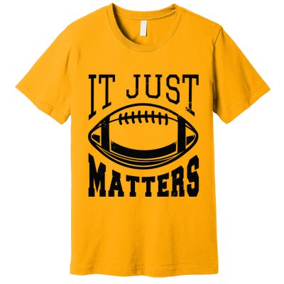 It Just Matters Football Premium T-Shirt