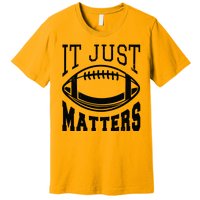 It Just Matters Football Premium T-Shirt