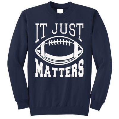 It Just Matters Football Tall Sweatshirt